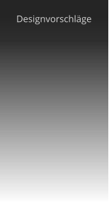 Designvorschläge